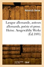 Langue allemande, auteurs allemands, poésie et prose. Heine. Ausgewählte Werke (Éd.1891): Avec notice biographique et annotations