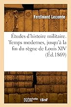 Études d'histoire militaire. Temps modernes, jusqu'à la fin du règne de Louis XIV (Éd.1869)