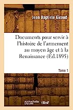 Documents pour servir à l'histoire de l'armement au moyen âge et à la Renaissance. Tome 1