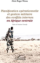 Planification opérationnelle et gestion militaire des conflits internes en Afrique centrale