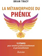La metamorphose du phenix - 12 competences pour renaitre professionnellement et personnellement