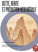 Dette, rente et prédation néolibérale: Une Anthologie de l'œuvre de Michael Hudson