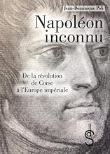 Napoléon inconnu: De la révolution de Corse à l'Europe impériale