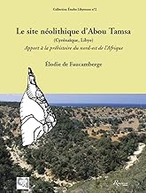 Le site néolithique d'Abou Tamsa (Cyrénaïque, Libye) : Apport à la préhistoire du nord-est de l'Afrique
