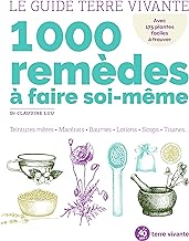 1000 remèdes à faire soi-même: Teintures mères - Macérats - Baumes- Lotions - Sirops - Tisanes...
