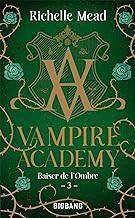 Vampire Academy, T3 : Baiser de l'ombre