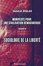 Manifeste pour une civilisation démocratique: Sociologie de la liberté