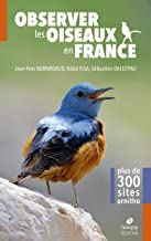 Observer les oiseaux en France (2ème édition): Plus de 300 spots ornitho