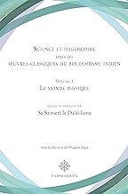 Science et philosophie dans les œuvres classiques du bouddhisme indien Volume 1: Le monde physique