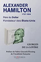 Alexander Hamilton 1757-1804: Père du Dollar, fondateur des Etats-Unis