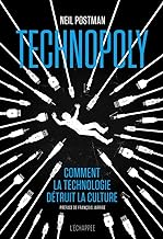 Technopoly : Comment la technologie détruit la culture