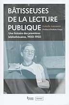 Bâtisseuses de la lecture publique: Une histoire des premières bibliothécaires, 1900-1950