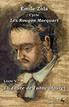 La faute de l'abbé Mouret - Émile Zola : Cycle Les Rougon-Macquart - Livre V - Éditions Ararauna: Texte intégral
