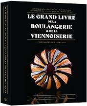 Le Grand Livre de la Boulangerie & de la Viennoiserie: Edition intégrale augmentée