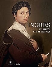 Ingres: L'artiste et ses princes