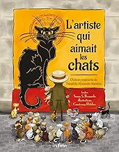 L'artiste qui aimait les chats: L'histoire inspirante de Théophile-Alexandre Steinlein