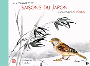 À la découverte des saisons du Japon avec le poète Issa: Mon premier livre de Haïkus