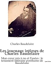 Les journaux intimes de Charles Baudelaire: Mon coeur mis à nu et Fusées