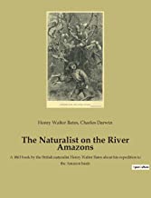The Naturalist on the River Amazons: A 1863 book by the British naturalist Henry Walter Bates about his expedition to the Amazon basin