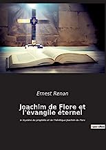 Joachim de Flore et l'évangile éternel: le mystère du prophète et de l'hérétique Joachim de Flore