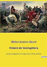 Histoire de Vercingétorix: vérités et légendes sur la figure d'un héros national