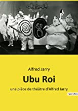 Ubu Roi: une pièce de théâtre d'Alfred Jarry