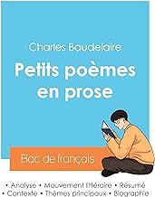 Réussir son Bac de français 2024 : Analyse des Petits poèmes en prose de Charles Baudelaire: Analyse des Petits pomes en prose de Charles Baudelaire