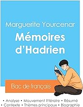 Réussir son Bac de français 2024 : Analyse des Mémoires d'Hadrien de Marguerite Yourcenar: Analyse des Mmoires d'Hadrien de Marguerite Yourcenar