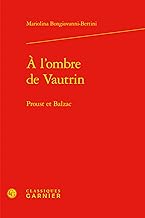 A L'ombre De Vautrin: Proust Et Balzac