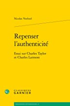 Repenser L'authenticite: Essai Sur Charles Taylor Et Charles Larmore