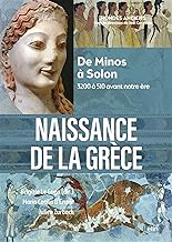 Naissance de la Grèce: De Minos à Solon (3200 à 510 avant notre ère)