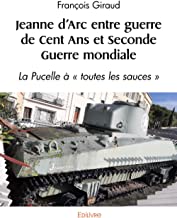 Jeanne d'Arc entre guerre de Cent Ans et Seconde Guerre mondiale: La Pucelle à « toutes les sauces »
