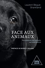 Face aux animaux: Nos émotions, nos préjugés, nos ambivalences