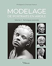 Modelage de portraits en argile: Volume 2 : Techniques avancées