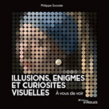 Illusions, énigmes et curiosités visuelles: A vous de voir