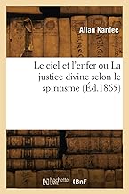 Le ciel et l'enfer ou La justice divine selon le spiritisme (Éd.1865)