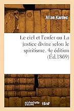Le ciel et l'enfer ou La justice divine selon le spiritisme. 4e édition