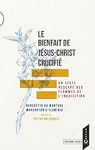 Le bienfait de jesus-christ crucifie: Un texte rescapé des flammes de l'inquisition