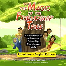 Ukrainian - English Stories for Children: The Magic of the Friendship Tree - A Celebration of Differences, Friendship, Diversity, and Unity: Teach and ... Book with Ukrainian Translations Included