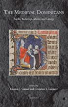 The Medieval Dominicans: Books, Buildings, Music, and Liturgy