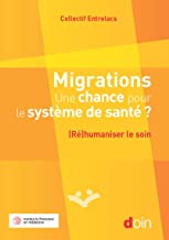 Migrations. Une chance pour le système de santé ?: (Ré)humaniser le soin