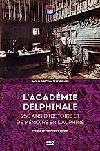 L'académie delphinale: 250 ans d'histoire et de mémoire en Dauphiné