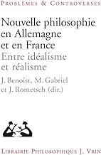 Nouvelle philosophie en Allemagne et en France: Entre idéalisme et réalisme