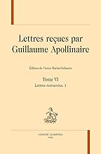 Lettres reçues par Guillaume Apollinaire Tome 6: Lettres retrouvées, 1