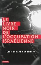 Le livre noir de l'occupation israélienne: Les soldats racontent