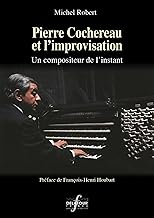 Pierre Cochereau et l'improvisation: Un compositeur de l'instant