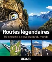 Routes légendaires: 50 itinéraires de rêve autour du monde