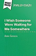 I Wish Someone Were Waiting for Me Somewhere książka Anna Gavalda (Analiza książki): Pełna analiza i szczegółowe podsumowanie pracy