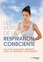 Les vertus de la respiration consciente: Cultivez vitalité et sérénité avec la méthode vital'respir