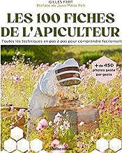 Les 100 fiches pratiques de l'apiculteur: Toutes les techniques en pas à pas pour comprendre facilement